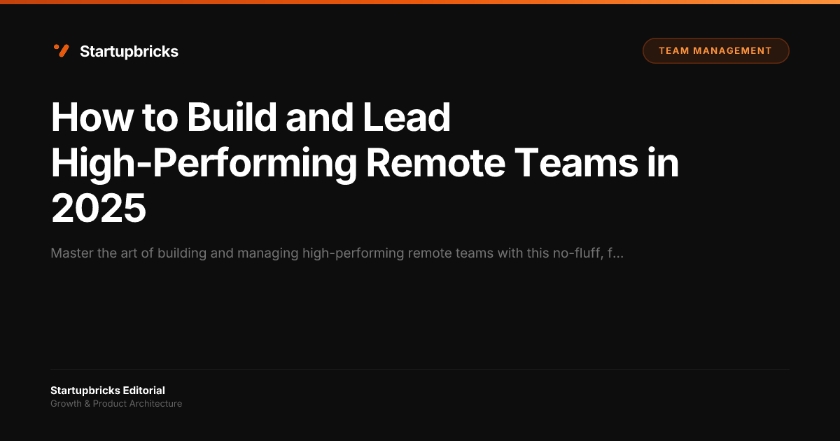 How to Build and Lead High-Performing Remote Teams in 2025 | Startupbricks